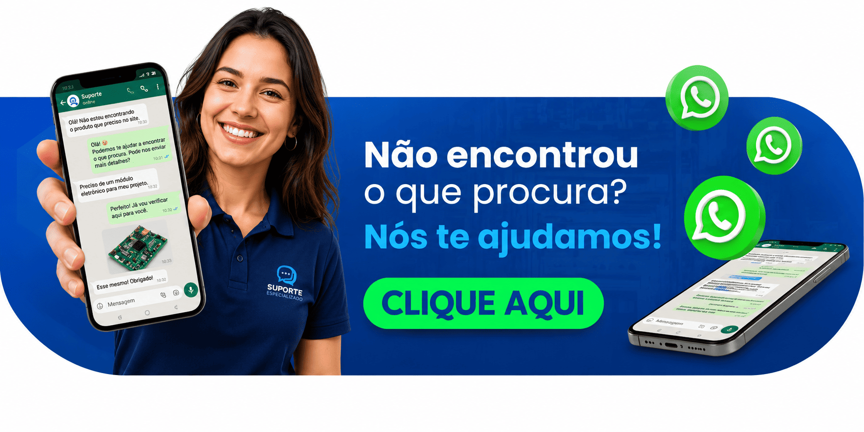 Não encontrou o que procura? Nós te ajudamos! Clique para falar no WhatsApp.